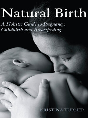 Natural Birth: a Holistic Guide to Pregnancy, Childbirth and Breastfeeding - ebook